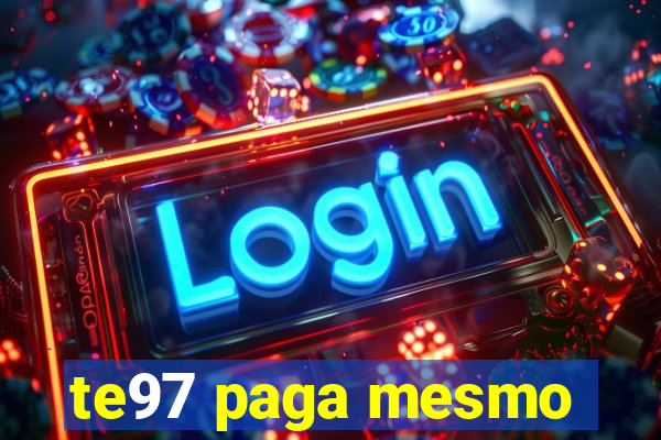 te97 paga mesmo